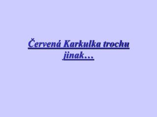 Červená Karkulka trochu jinak…