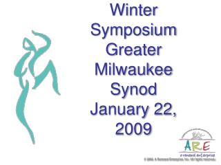 Winter Symposium Greater Milwaukee Synod January 22, 2009