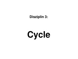 Disziplin 3: Cycle