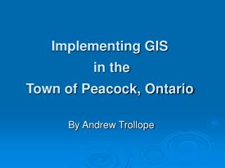 Implementing GIS in the Town of Peacock, Ontario