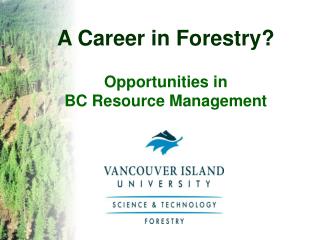 A Career in Forestry? Opportunities in BC Resource Management