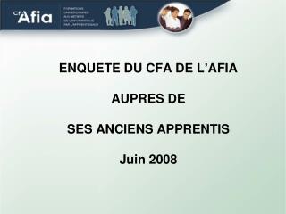 ENQUETE DU CFA DE L’AFIA AUPRES DE SES ANCIENS APPRENTIS Juin 2008