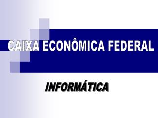 CAIXA ECONÔMICA FEDERAL