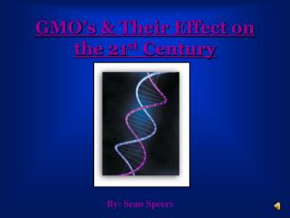 GMO’s &amp; Their Effect on the 21 st Century