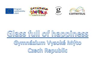 Glass full of happiness Gymnázium Vysoké Mýto Czech Republic