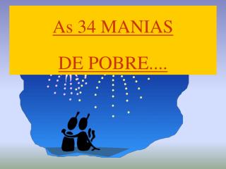 As 34 MANIAS DE POBRE....