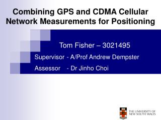 Tom Fisher – 3021495 Supervisor 	- A/Prof Andrew Dempster Assessor 	- Dr Jinho Choi