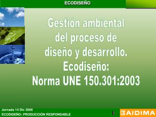 Gestión ambiental del proceso de diseño y desarrollo. Ecodiseño: Norma UNE 150.301:2003