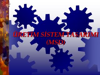 ÜRETİM SİSTEM TASARIMI (MSD)