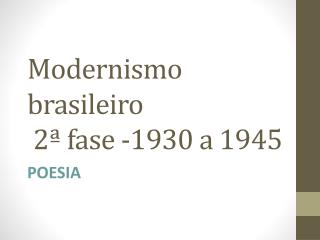 Modernismo brasileiro 2ª fase -1930 a 1945