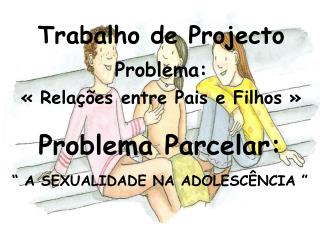 Trabalho de Projecto Problema: « Relações entre Pais e Filhos »