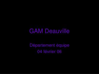 GAM Deauville