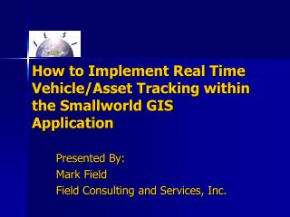 How to Implement Real Time Vehicle/Asset Tracking within the Smallworld GIS Application