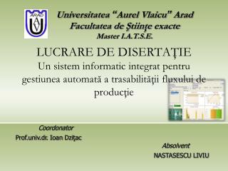 Universitatea “ Aurel Vlaicu ” Arad Facultatea de Ş tiinţe exacte Master I.A.T.S.E.