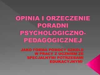 OPINIA I ORZECZENIE PORADNI PSYCHOLOGICZNO-PEDAGOGICZNEJ