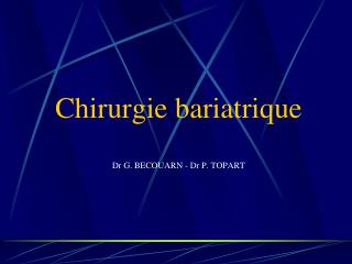 Chirurgie bariatrique Dr G. BECOUARN - Dr P. TOPART