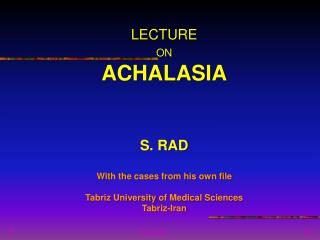 LECTURE ON ACHALASIA S. RAD With the cases from his own file