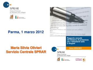 Parma, 1 marzo 2012 Maria Silvia Olivieri Servizio Centrale SPRAR