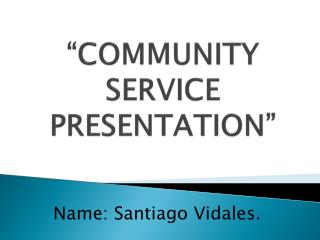 “COMMUNITY SERVICE PRESENTATION”