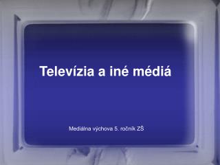 Televízia a iné médiá