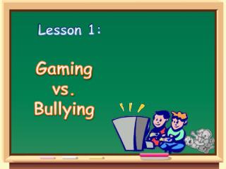 Lesson 1: Gaming vs. Bullying