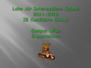 Lake Air Intermediate School 2011-2012 IB Candidate School Campus Wide Expectations