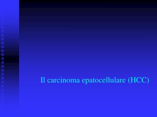 Il carcinoma epatocellulare (HCC)