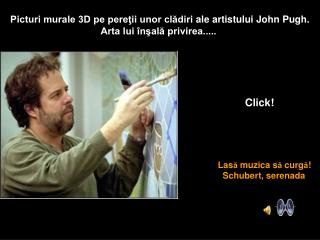 Picturi murale 3D pe pereţii unor clădiri ale  artistul ui John Pugh .