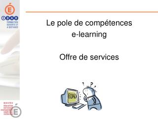 Le pole de compétences e-learning Offre de services