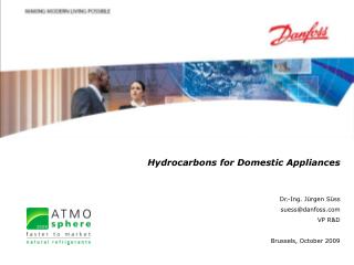 Hydrocarbons for Domestic Appliances Dr.-Ing. Jürgen Süss suess@danfoss VP R&amp;D
