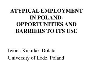 ATYPICAL EMPLOYMENT IN POLAND-OPPORTUNITIES AND BARRIERS TO ITS USE