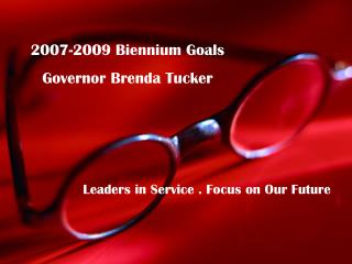 2007-2009 Biennium Goals Governor Brenda Tucker