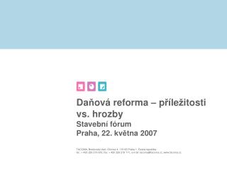 Da ň ová reforma – p ř íle ž itosti vs. hrozby Stavební fórum Praha, 22. kv ě tna 2007