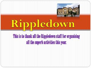 This is to thank all the Rippledown staff for organising all the superb activities this year.
