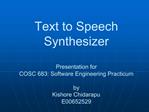 Text to Speech Synthesizer Presentation for COSC 683: Software Engineering Practicum by Kishore Chidarapu E00652529