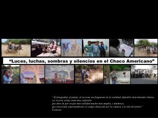 “Luces, luchas, sombras y silencios en el Chaco Americano”