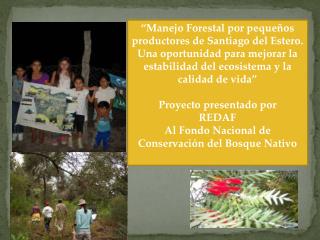 “Manejo Forestal por pequeños productores de Santiago del Estero.