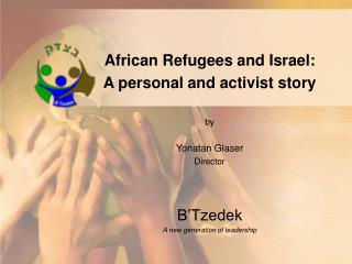 African Refugees and Israel: A personal and activist story by Yonatan Glaser Director B’Tzedek