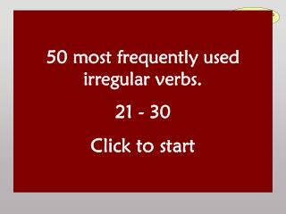 50 most frequently used irregular verbs. 21 - 30 Click to start