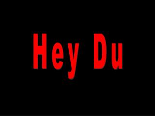 Hey Du