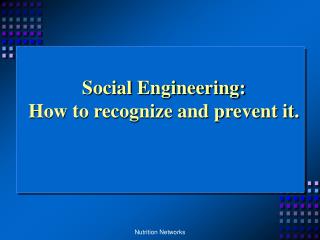Social Engineering: How to recognize and prevent it.