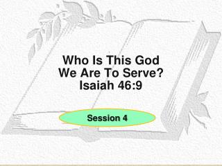 Who Is This God We Are To Serve? Isaiah 46:9