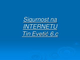 Sigurnost na INTERNETU Tin Evetić 6.c