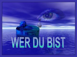 WER DU BIST