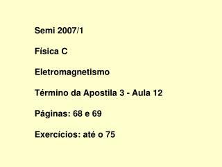 Semi 2007/1 Física C Eletromagnetismo Término da Apostila 3 - Aula 12 Páginas: 68 e 69