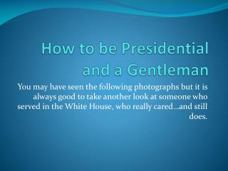 How to be Presidential and a Gentleman