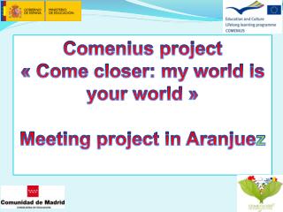 Comenius project « Come closer : my world is your world » Meeting project in Aranjue z