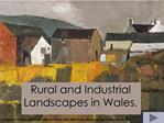 Rural and Industrial Landscapes in Wales.