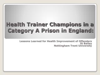 Health Trainer Champions in a Category A Prison in England: