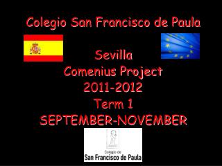 Colegio San Francisco de Paula Sevilla Comenius Project 2011-2012 Term 1 SEPTEMBER-NOVEMBER